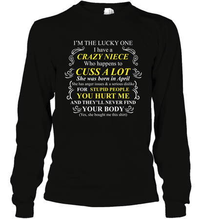 Im The Lucky One I Have A Crazy Niece Family Shirt Long Sleeve T-Shirt Long Sleeve T-Shirt Black
