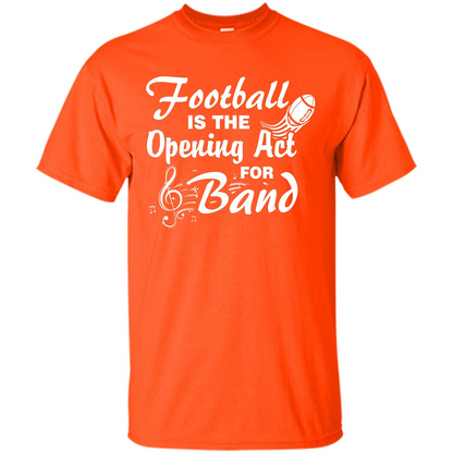 Football Is The Opening Act For Band T-shirt Orange