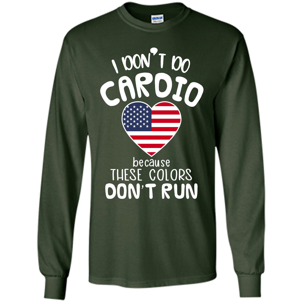 American T-shirt I Don't Do Cardio Because These Colors Don't Run Forest Green
