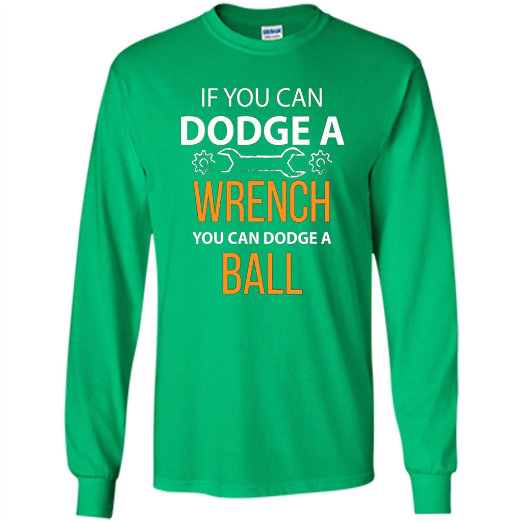 If You Can Dodge A Wrench You Can Dodge A Ball T-shirt Irish Green