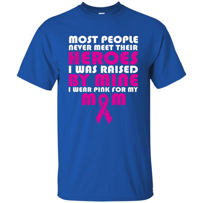 Cancer Awareness T-shirt Most People Never Meet Their Heroes T-shirt Royal