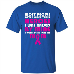 Cancer Awareness T-shirt Most People Never Meet Their Heroes T-shirt