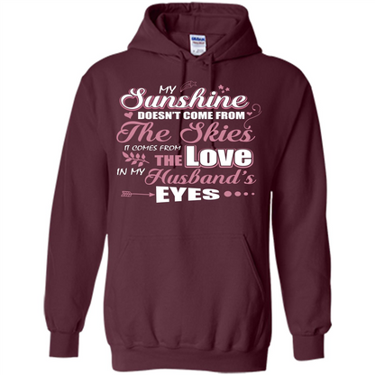 Wife T-shirt My Sunshine Comes From The Love In My Husband's Eyes Maroon