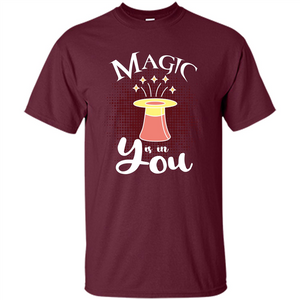 Magic Is In You T-shirt