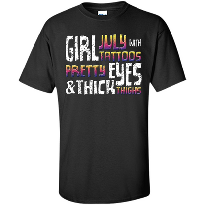 July Girl T-shirt With Tattoos Pretty Eyes and Thick Thighs Black
