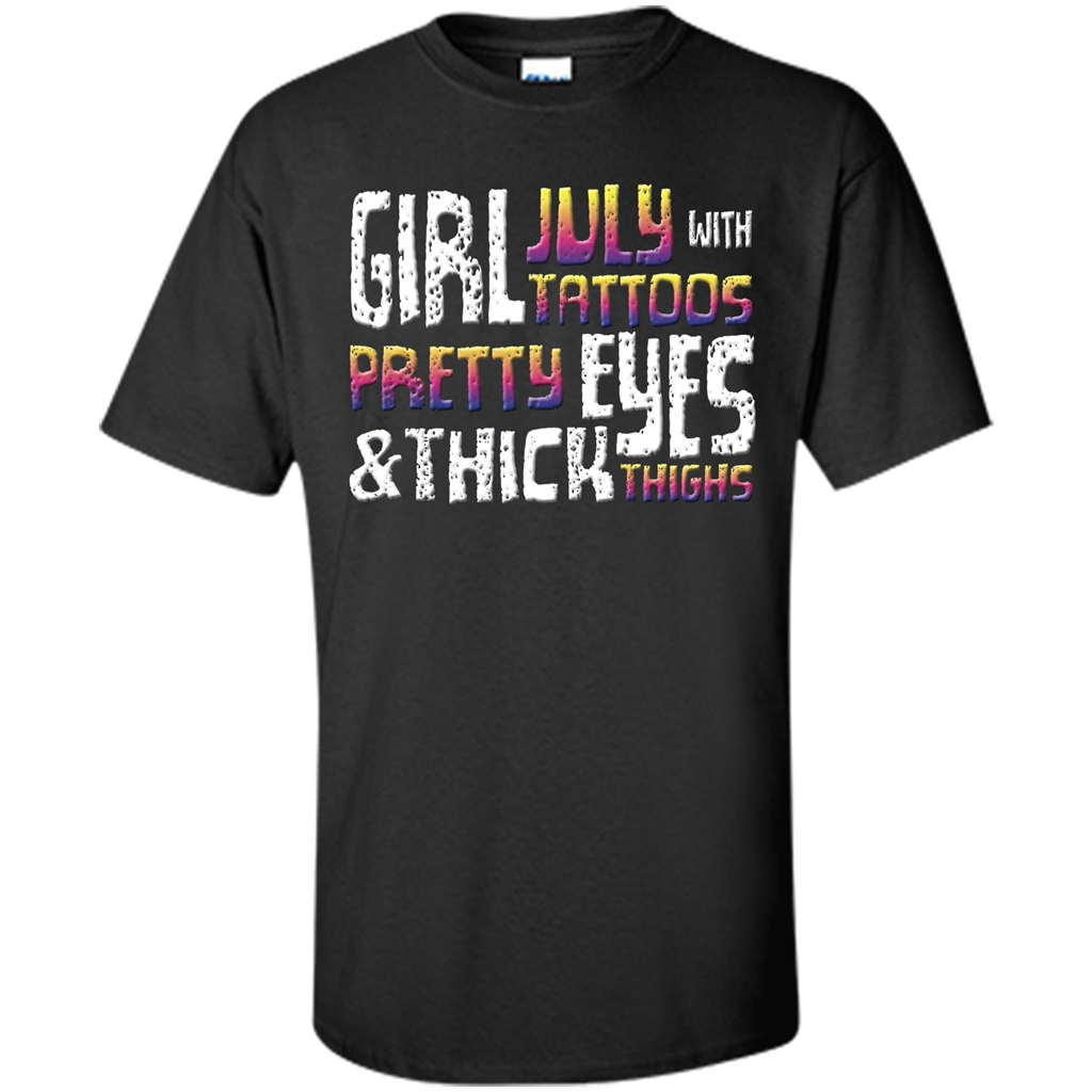 July Girl T-shirt With Tattoos Pretty Eyes and Thick Thighs