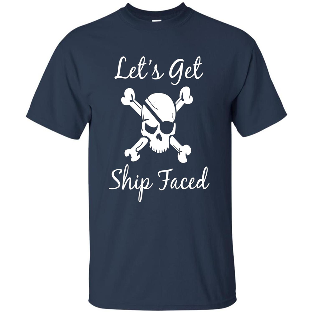 Let's Get Ship Faced T-shirt Funny Sailing Boat Cruise T-shirt Navy