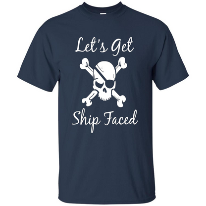 Let's Get Ship Faced T-shirt Funny Sailing Boat Cruise T-shirt Navy