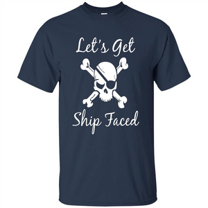 Let's Get Ship Faced T-shirt Funny Sailing Boat Cruise T-shirt