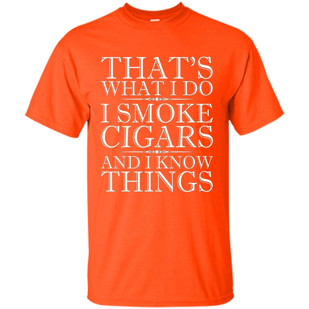 That's What I Do I Smoke Cigars And I Know Things T-shirt Orange