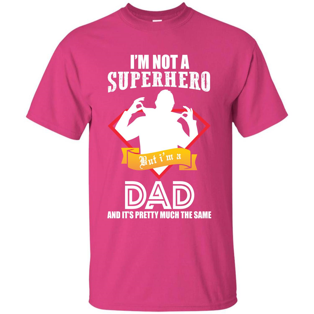 Daddy T-shirt I'm Not A Superhero I'm A Dad Heliconia