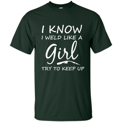 I Weld Like A Girl Try To Keep Up Welder Shirt For Women Forest Green