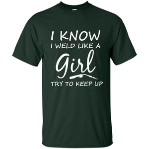 I Weld Like A Girl Try To Keep Up Welder Shirt For Women