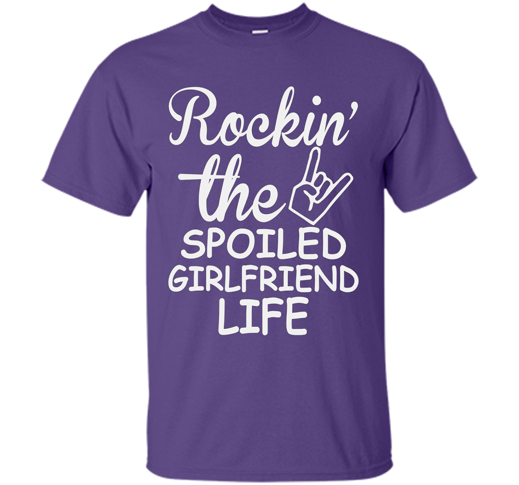 Rockin The Spoiled Girlfriend Life T-shirt