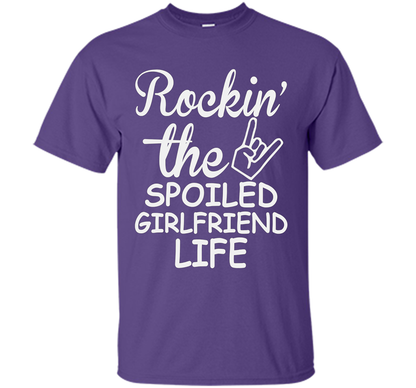 Rockin The Spoiled Girlfriend Life T-shirt