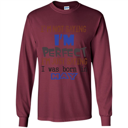I'M Not Saying I Am Perfect I'M Just Saying I Was Born In May Maroon