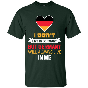 Germany. Germany Will Always Live In Me T-shirt