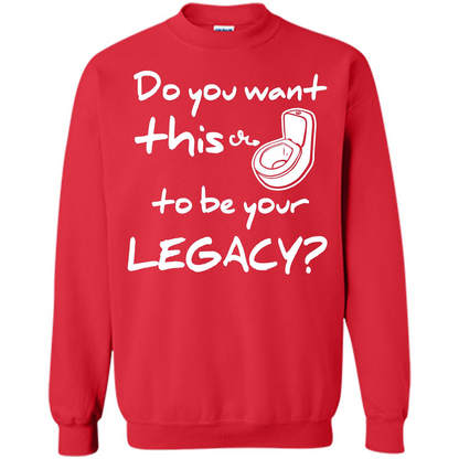 Funny T-shirt Do You Want This To Be Your Legacy Red