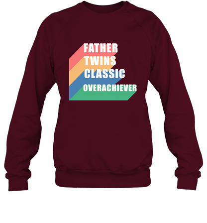 Father Of Twins Classic Overachiever Shirt Sweatshirt Sweatshirt Maroon