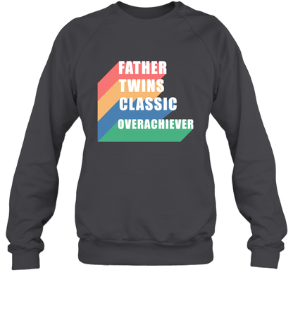 Father Of Twins Classic Overachiever Shirt Sweatshirt Sweatshirt Dark Heather