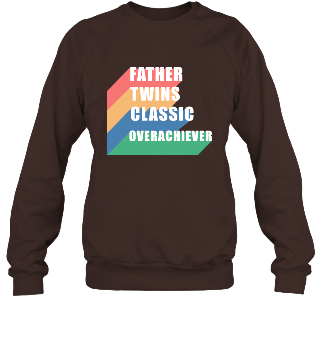 Father Of Twins Classic Overachiever Shirt Sweatshirt Sweatshirt Dark Chocolate