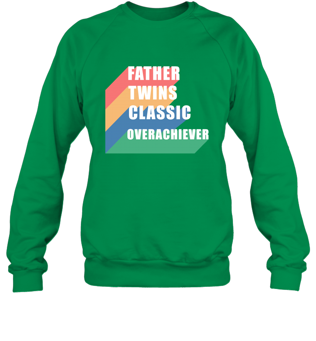 Father Of Twins Classic Overachiever Shirt Sweatshirt Sweatshirt Irish Green