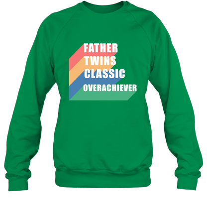 Father Of Twins Classic Overachiever Shirt Sweatshirt Sweatshirt Irish Green