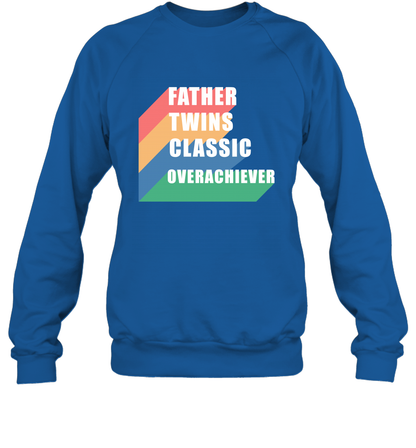 Father Of Twins Classic Overachiever Shirt Sweatshirt Sweatshirt Royal