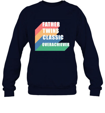 Father Of Twins Classic Overachiever Shirt Sweatshirt Sweatshirt Navy