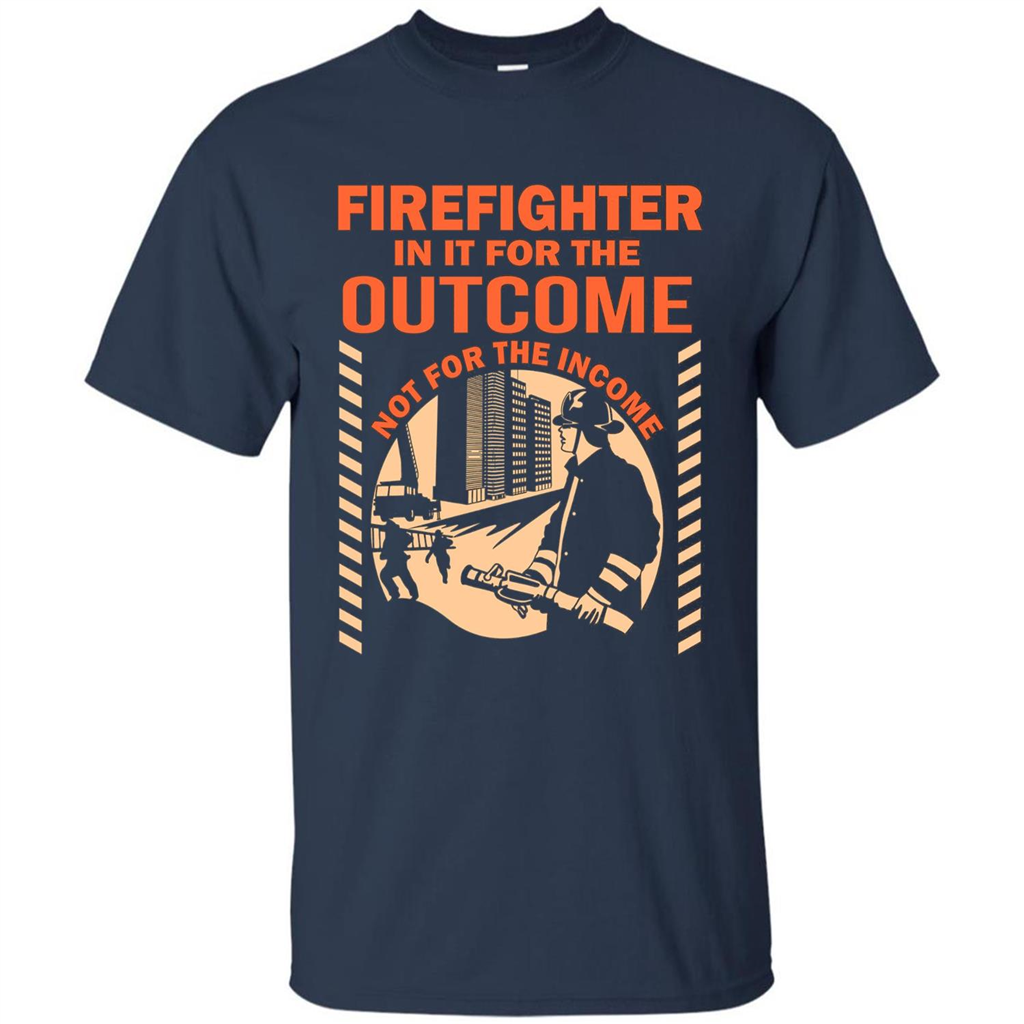 Firefighter T-shirt For The Outcome Not For The Income Navy
