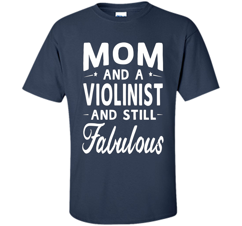 Mother's Day Gifts Women Fabulous Violinist Mom T-shirt cool shirt Navy