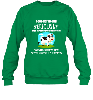 People Should Seriously Stop Expecting Normal From Me We All Know Its Never Going To Happen ShirtUnisex Fleece Pullover Sweatshirt