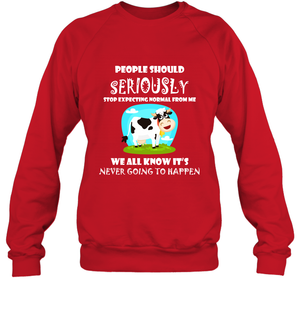 People Should Seriously Stop Expecting Normal From Me We All Know Its Never Going To Happen ShirtUnisex Fleece Pullover Sweatshirt