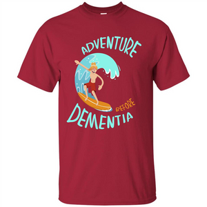 Adventurer T-shirt Adventure Before Dementia T-shirt