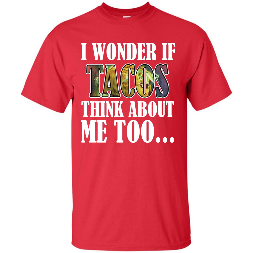 Taco T-shirt I Wonder If Tacos Think About Me Too T-shirt Red