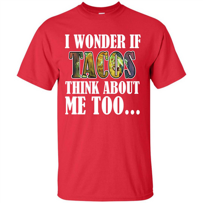 Taco T-shirt I Wonder If Tacos Think About Me Too T-shirt Red