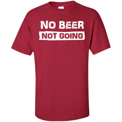 Beer T-shirtNo Beer Not Going Cardinal