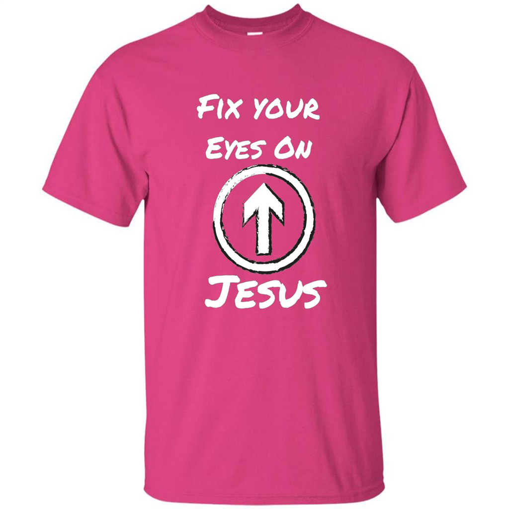 Fix Your Eyes On Jesus T-shirt Faithful Christians Heliconia