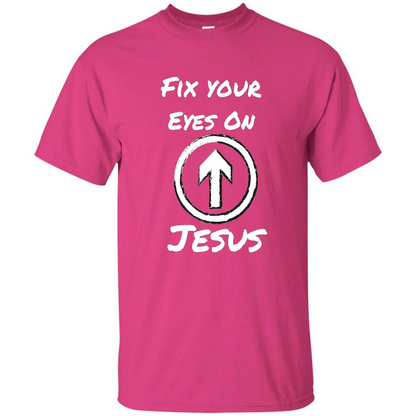 Fix Your Eyes On Jesus T-shirt Faithful Christians Heliconia
