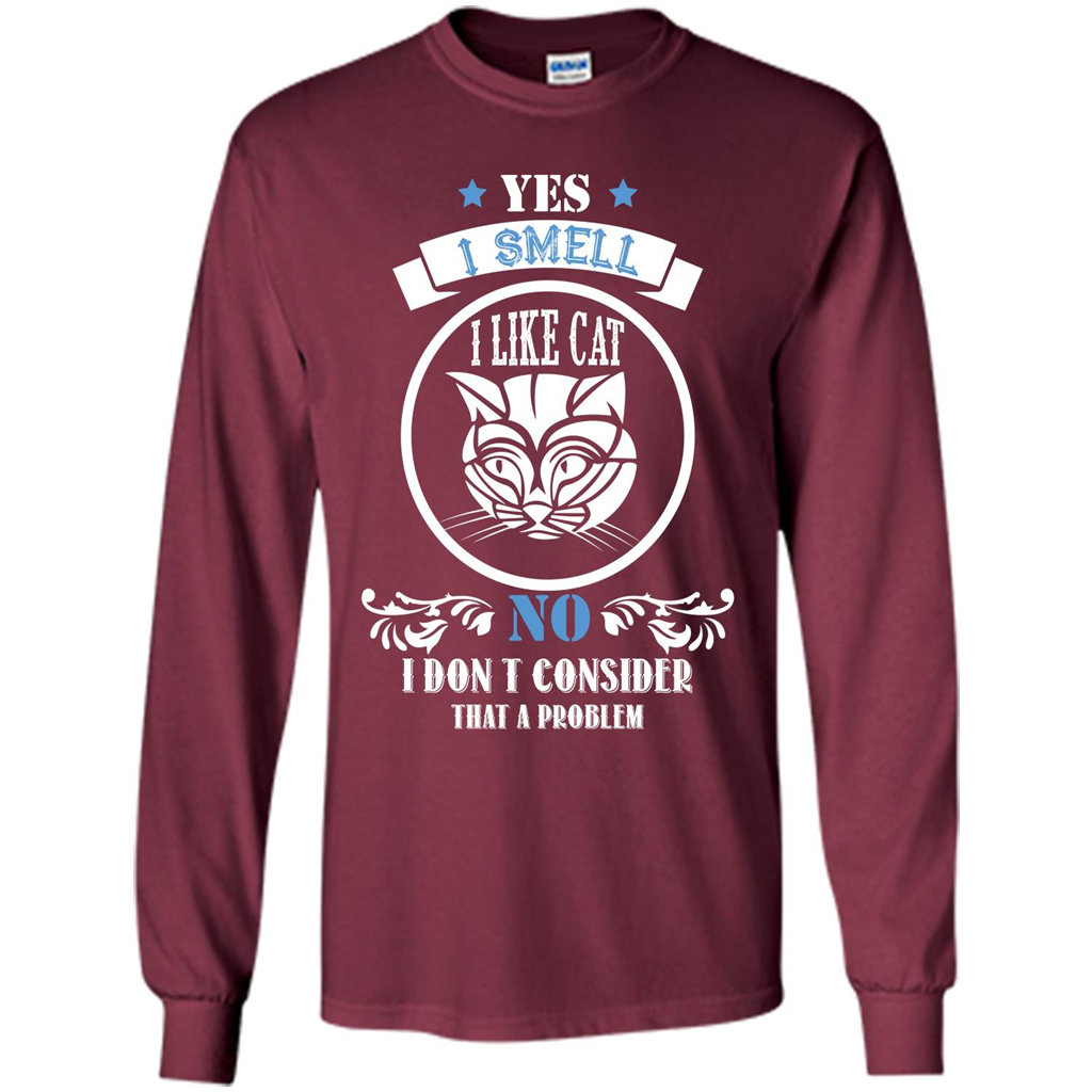 Cat Lover T-shirt I Smell Like A Cat No I Donäó»t Consider That A Problem Maroon