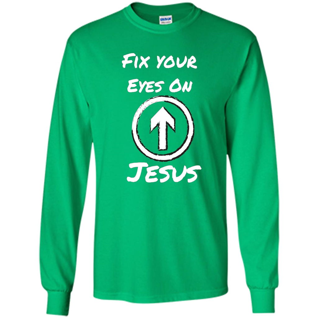 Fix Your Eyes On Jesus T-shirt Faithful Christians Irish Green