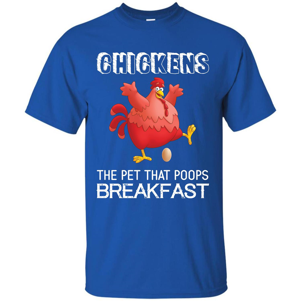 Chickens The Pet That Poops Breakfast T-shirt Royal