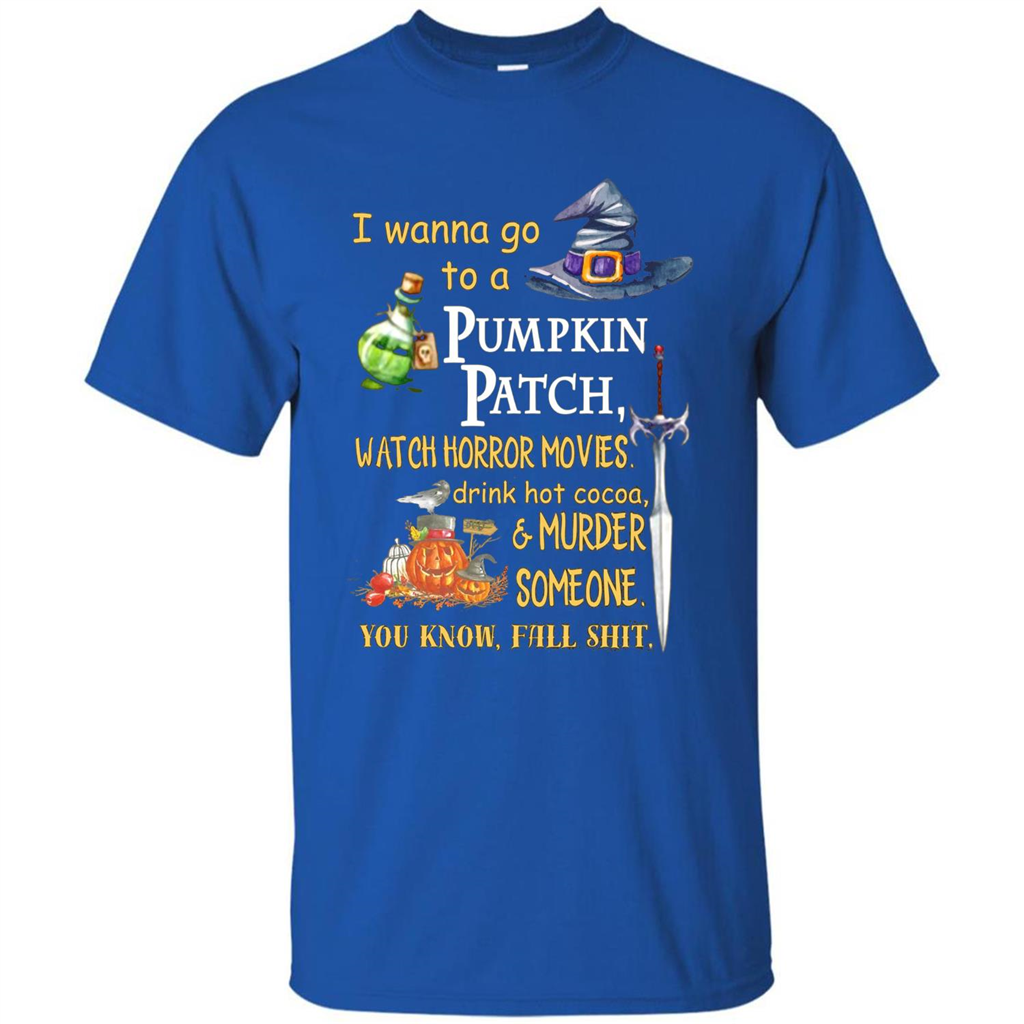 I Wanna Go To A Pumpkin Patch T-Shirt Funny Halloween T-shirt Royal
