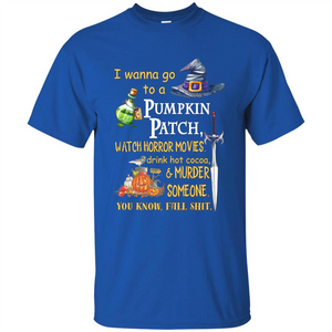 I Wanna Go To A Pumpkin Patch T-Shirt Funny Halloween T-shirt