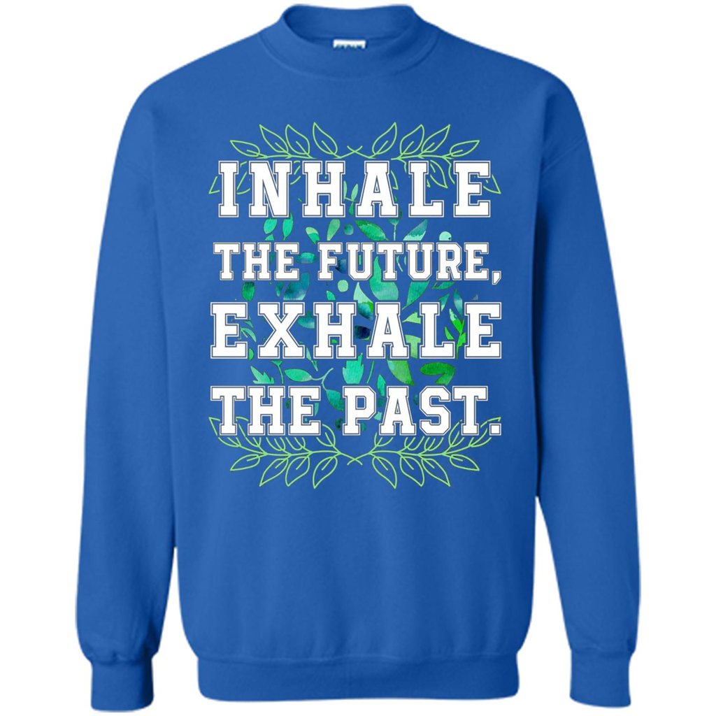 Motivation T-shirt Inhale The Future Exhale The Past T-shirt