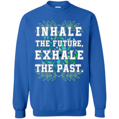 Motivation T-shirt Inhale The Future Exhale The Past T-shirt