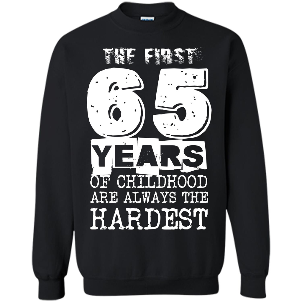 The First 65 Years Of Childhood  Are Always The Hardest