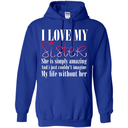 I Love My Sister T-shirt She Is Simply Amazing And I Just Couldn't Imagine My Life Without Her Royal