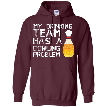 Beer T-shirt My Drinking Team Has A Bowling Problem T-shirt Maroon