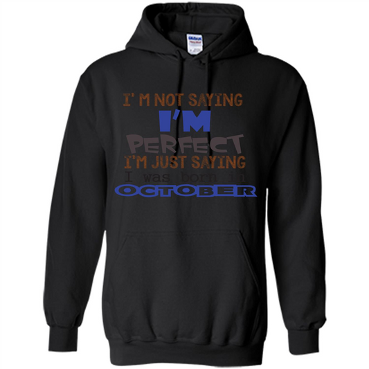 I'm Not Saying I Am Perfect I'M Just Saying I Was Born In October Black